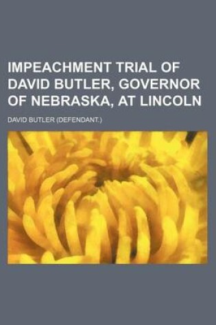 Cover of Impeachment Trial of David Butler, Governor of Nebraska, at Lincoln
