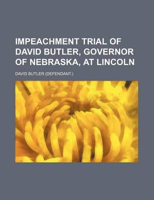 Book cover for Impeachment Trial of David Butler, Governor of Nebraska, at Lincoln