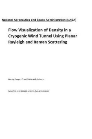 Cover of Flow Visualization of Density in a Cryogenic Wind Tunnel Using Planar Rayleigh and Raman Scattering