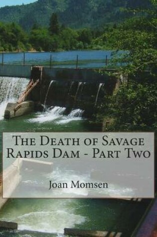 Cover of The Death of Savage Rapids Dam - Part Two