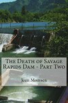 Book cover for The Death of Savage Rapids Dam - Part Two