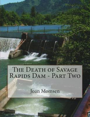 Book cover for The Death of Savage Rapids Dam - Part Two