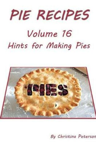 Cover of Pie Recipes Volume 16 Hints for Making Pies