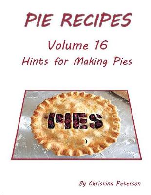 Book cover for Pie Recipes Volume 16 Hints for Making Pies