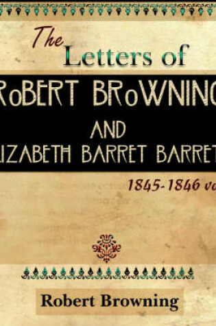 Cover of The Letters of Robert Browning and Elizabeth Barret Barrett 1845-1846 Vol I (1899)