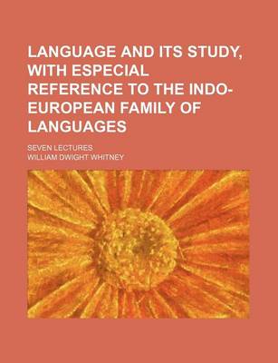 Book cover for Language and Its Study, with Especial Reference to the Indo-European Family of Languages; Seven Lectures