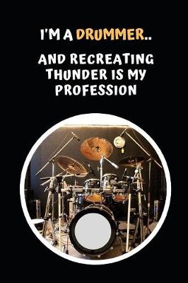 Book cover for I'm A Drummer.. And Recreating Thunder Is My Profession