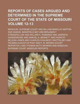 Book cover for Reports of Cases Argued and Determined in the Supreme Court of the State of Missouri Volume 12-13