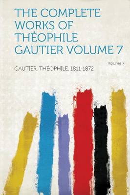 Book cover for The Complete Works of Theophile Gautier Volume 7