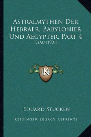 Cover of Astralmythen Der Hebraer, Babylonier Und Aegypter, Part 4