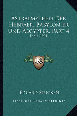 Book cover for Astralmythen Der Hebraer, Babylonier Und Aegypter, Part 4