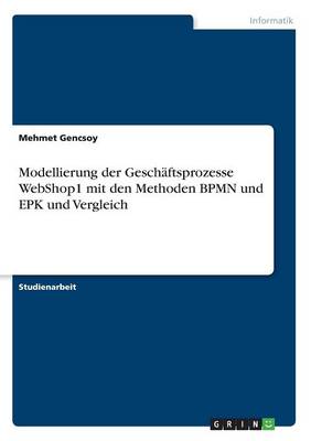 Book cover for Modellierung der Geschäftsprozesse WebShop1 mit den Methoden BPMN und EPK und Vergleich