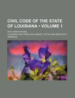 Book cover for Civil Code of the State of Louisiana (Volume 1); With Annotations