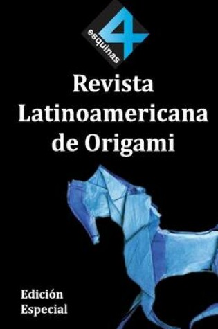 Cover of 4 Esquinas Revista Latinoamericana de Origami. Edicion Especial.