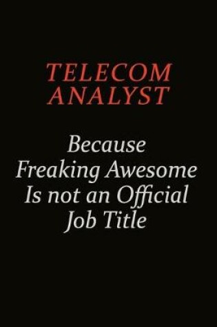 Cover of Telecom Analyst Because Freaking Awesome Is Not An Official Job Title