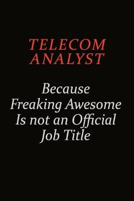 Book cover for Telecom Analyst Because Freaking Awesome Is Not An Official Job Title