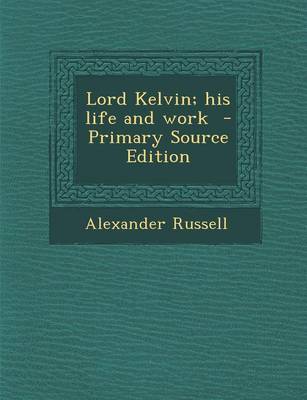 Book cover for Lord Kelvin; His Life and Work - Primary Source Edition