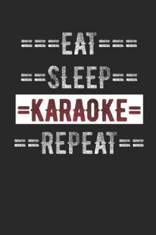 Cover of Karaoke Singer Journal - Eat Sleep Karaoke Repeat