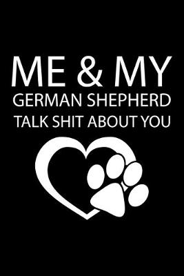 Book cover for Me & My German Shepherd Talk Shit about You