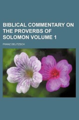 Cover of Biblical Commentary on the Proverbs of Solomon Volume 1