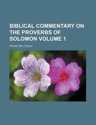 Book cover for Biblical Commentary on the Proverbs of Solomon Volume 1