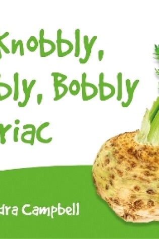 Cover of The Knobbly, Wobbly, Bobbly Celeriac