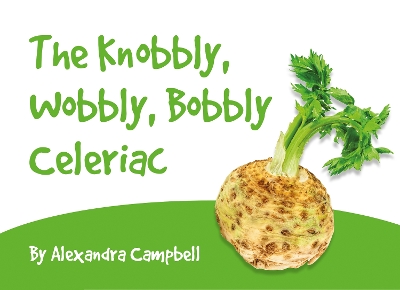 Book cover for The Knobbly, Wobbly, Bobbly Celeriac