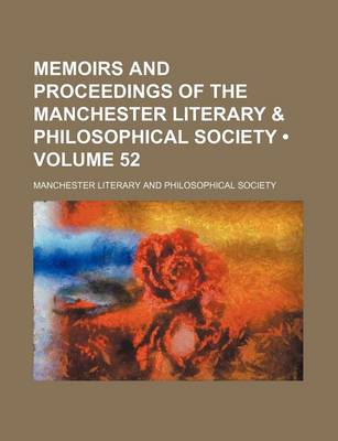 Book cover for Memoirs and Proceedings of the Manchester Literary & Philosophical Society (Volume 52)