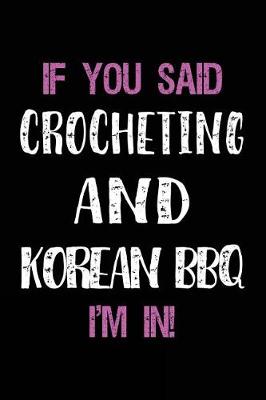 Book cover for If You Said Crocheting and Korean BBQ I'm in