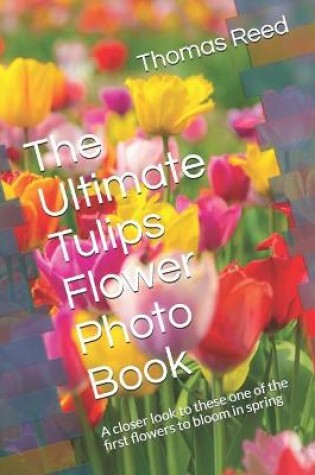Cover of The Ultimate Tulips Flower Photo Book