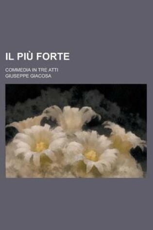 Cover of Il Piu Forte; Commedia in Tre Atti