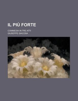 Book cover for Il Piu Forte; Commedia in Tre Atti