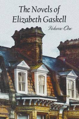 Book cover for The Novels of Elizabeth Gaskell, Volume One, Including Mary Barton, Cranford, Ruth and North and South