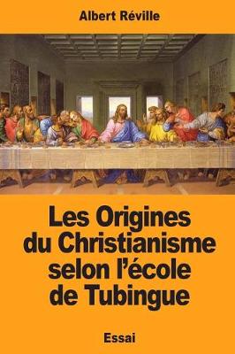 Book cover for Les Origines du Christianisme selon l'ecole de Tubingue