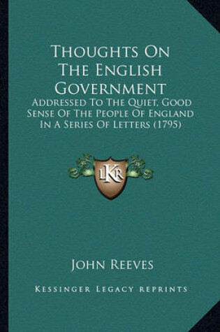 Cover of Thoughts on the English Government Thoughts on the English Government