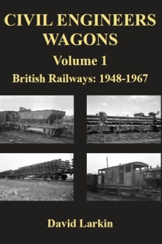 Cover of Civil Engineers Wagons Volume 1: British Railways 1948-1967