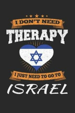 Cover of I Don't Need Therapy I Just Need To Go To Israel