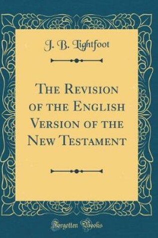 Cover of The Revision of the English Version of the New Testament (Classic Reprint)