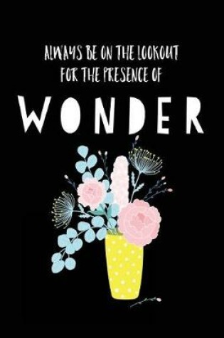 Cover of Always Be on the Lookout for the Presence of Wonder