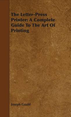 Book cover for The Letter-Press Printer: A Complete Guide to the Art of Printing