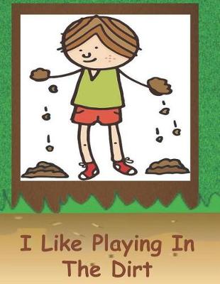 Cover of I Like Playing In The Dirt