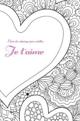 Cover of Livre de coloriage pour adultes Je t'aime