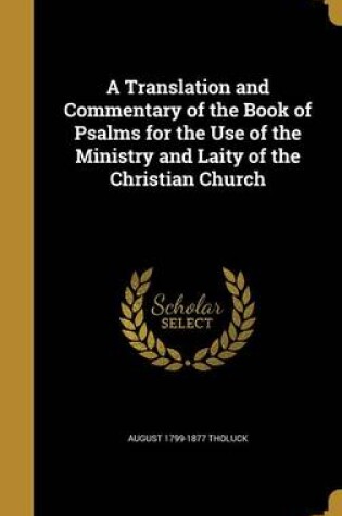 Cover of A Translation and Commentary of the Book of Psalms for the Use of the Ministry and Laity of the Christian Church