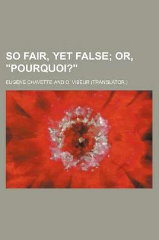 Cover of So Fair, Yet False; Or, "Pourquoi?"