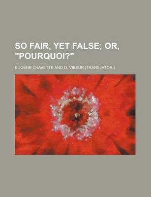 Book cover for So Fair, Yet False; Or, "Pourquoi?"