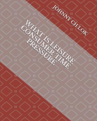 Book cover for What Is Leisure Consumer Time Pressure