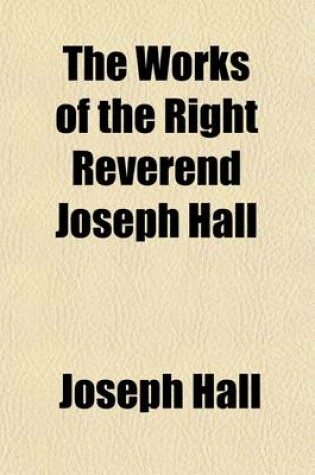 Cover of The Works of the Right Reverend Joseph Hall (Volume 7)