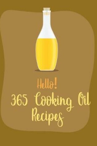 Cover of Hello! 365 Cooking Oil Recipes