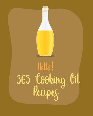 Cover of Hello! 365 Cooking Oil Recipes