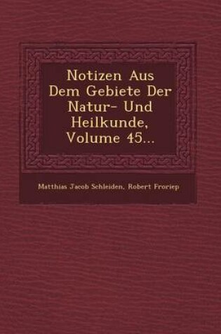 Cover of Notizen Aus Dem Gebiete Der Natur- Und Heilkunde, Volume 45...